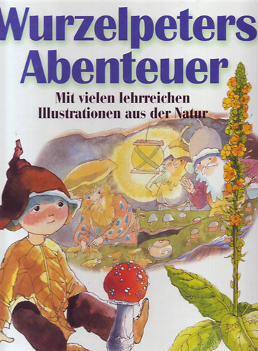 Wurzerlpeters Abenteuer (Mit vielen lehrreichen Illustrationen aus der Natur)