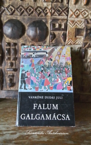 SZERZŐ Vankóné Dudás Juli SZERKESZTŐ Ikvai Nándor GRAFIKUS Vankóné Dudás Juli - Falum, Galgamácsa (második bővített kiadás saját képpel!)