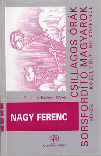 Nagy Ferenc - Csillagos �r�k, sorsford�t� magyarok XIV-XV.