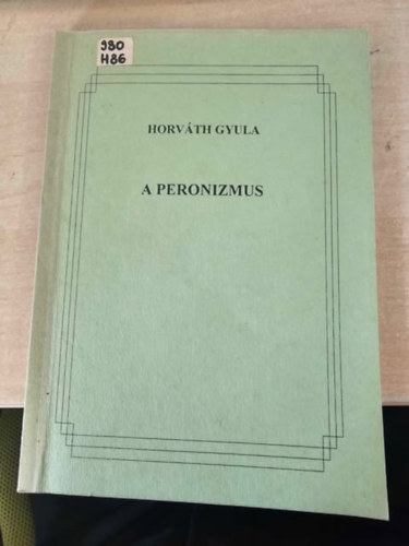 Horváth Gyula - A peronizmus
