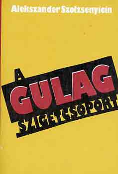 Alekszander Szolzsenyicin - A Gulag szigetcsoport I-II. (1918-1956)