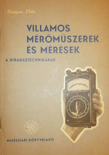 Magyari Béla - Villamos mérőműszerek és mérések a híradástechnikában