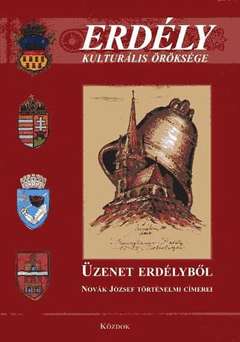 Nagy Zolt�n  (szerk.) - �zenet Erd�lyb�l (Nov�k J�zsef t�rt�nelmi c�merei)- Erd�ly kultur�lis �r�ks�ge
