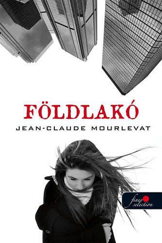 Szerz Jean-Claude Mourlevat Fordt Burjn Monika Lektor Szcsnyi Tibor Gera Zsuzsa - Fldlak - Terrienne,  (Els kiads)