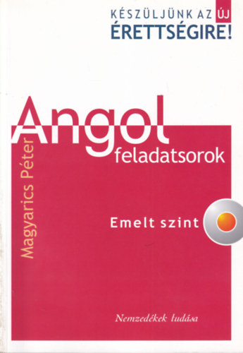 Magyarics Pter - Angol feladatsorok - Emelt szint - Kszljnk az j rettsgire! CD nlkl