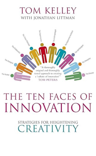 Tom Kelley - The Ten Faces of Innovation: Strategies for Heightening Creativity