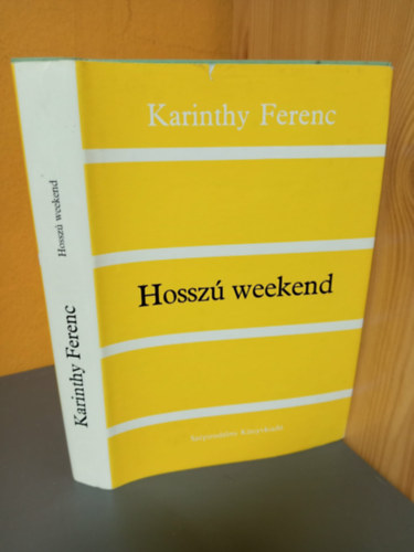 Domokos Mátyás szerk. Karinthy Ferenc - Hosszú Weekend - Karinthy Ferenc művei-sorozat (Hátország / Aranyidő / Ősbemutató / Hosszú weekend / Marich Géza utolsó kalandja / Alvilági napló)