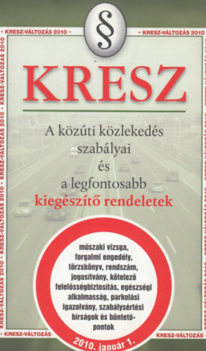 Hack Emil  (szerk.) - KRESZ - A kzti kzlekeds szablyai s a legfontosabb kiegszt rendeletek
