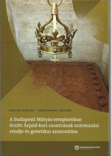 Szentirmay Zolt�n K�sler Mikl�s - A budapesti M�ty�s-templomban �rz�tt �rp�d-kori csontv�zak sz�rmaz�si rendje �s genetikai azonos�t�sa