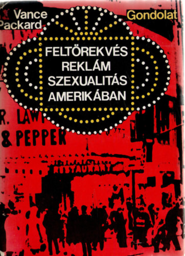 V. Packard - Feltörekvés, reklám, szexualitás Amerikában
