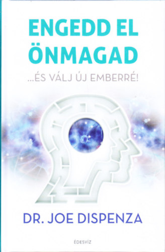Dr. Joe Dispenza - Engedd el �nmagad... �s v�lj �j emberr�!