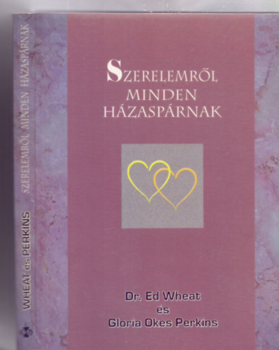 Dr. Ed Wheat �s Gloria Okes Perkins - Szerelemr�l minden h�zasp�rnak (Szerelembe esni - Szerelmesnek maradni - �jra l�ngra lobbanni - De hogyan?)