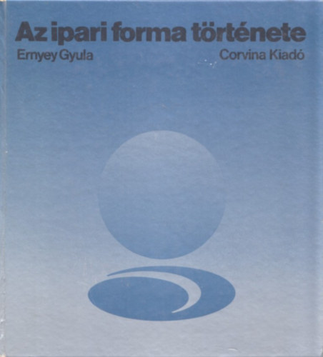 Ernyey Gyula - Az ipari forma t�rt�nete