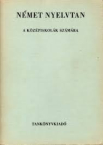 Kar�csony Lajos; T�lasi Istv�nn� dr. - N�met nyelvtan a k�z�piskol�k sz�m�ra