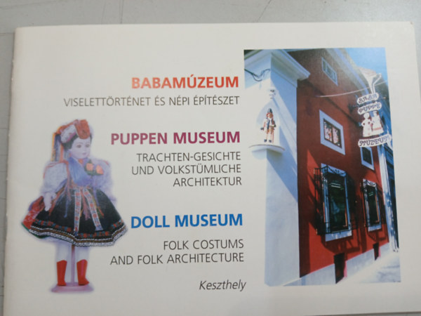 Babam�zeum - Viselett�rt�neti �s n�pi �p�t�szet (Puppen Museum - Trachten-Gesichte und Volkst�mliche Architektur, Doll Museum - Folk costumes and folk architecture)