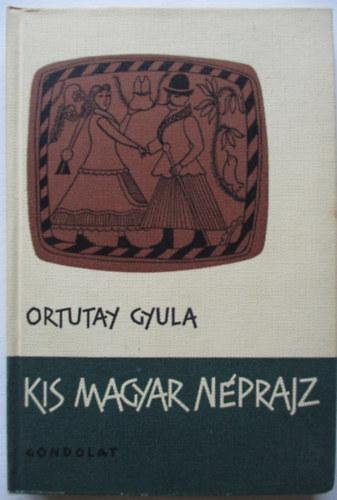 Ortutay Gyula - Kis magyar n�prajz