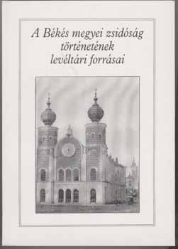 Erdmann Gyula; K. Cseh Edit  (szerk.) - A Bks megyei zsidsg trtnetnek levltri forrsai
