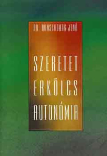 Dr. Ranschburg Jen - Szeretet, erklcs, autonmia (A szocializci fogalma s rsztvevi; A korai szl-gyerek kapcsolat szerepe a szocializciban; Az erklcsi szocializci; A felnttszerep elsajttsa)