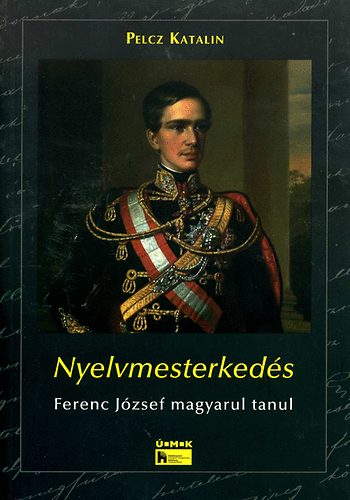 Pelcz Katalin - Nyelvmesterked�s - Ferenc J�zsef magyarul tanul