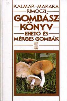 Kalmr-Makara-Rimczi - Gombszknyv- Ehet s mrges gombk