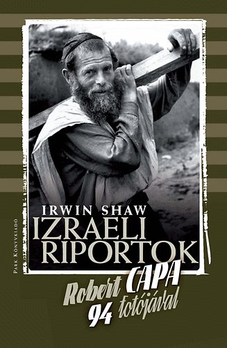Irwin Shaw Robert Capa - Izraeli riportok - Robert Capa 94 fot�j�val