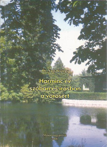 Dr. Nagy Gy�rgy - Harminc �v sz�ban �s �r�sban a v�ros�rt