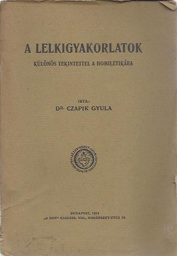 Dr. Czapik Gyula - A lelkigyakorlatok klns tekintettel a homiletikra