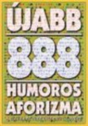 Vas Zolt�n  (szerk.) - �jabb 888 humoros aforizma - A szellemes elme �rtelmez� sz�t�ra
