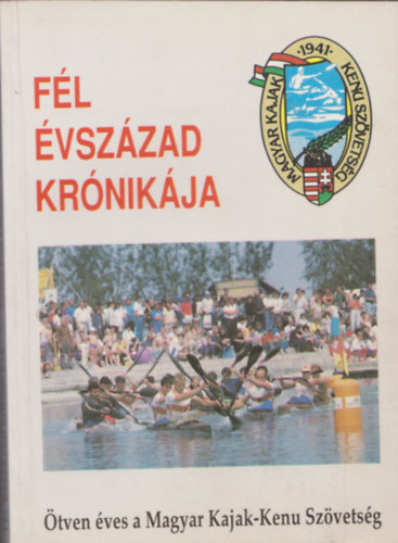Namnyi Jzsef - Fl vszzad krnikja (tven ves a Magyar Kajak-Kenu Szvetsg) (Dediklt)
