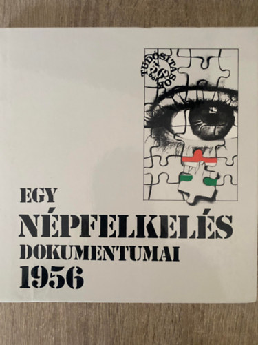 Szerk.: Kornyi G. Tams Izsk Lajos - Egy npfelkels dokumentumai - 1956 (Sajt kppel)