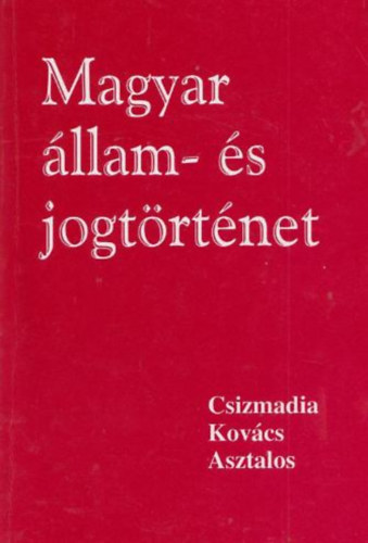 Csizmadia-Kovcs-Asztalos - Magyar llam- s jogtrtnet
