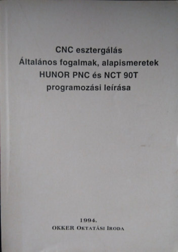 CNC eszterg�l�s �ltal�nos fogalmak, alapismeretek HUNOR PNC �s NCT 90T programoz�si le�r�sa