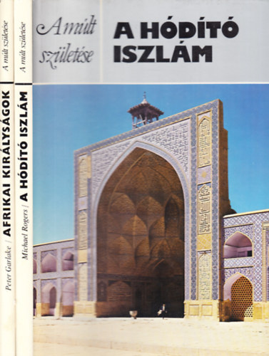 A hódító iszlám + Afrikai királyságok (két a kötet A múlt születése c. sorozatbó)