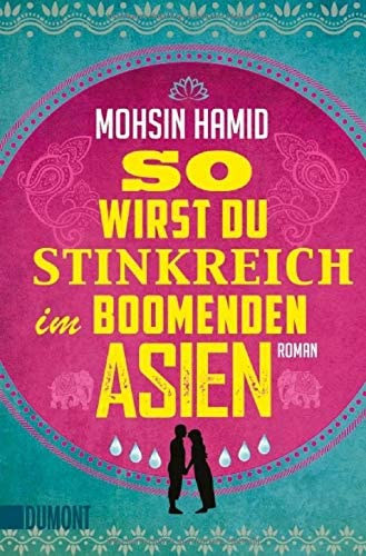 Mohsin Hamid - So wirst du stinkreich im boomenden Asien (�gy leszel piszkosul gazdag a vir�gz� �zsi�ban) N�MET NYELVEN