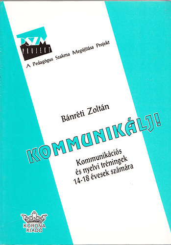 Bnrti Zoltn - Kommuniklj! - Kommunikcis s nyelvi trningek 14-18 vesek szmra