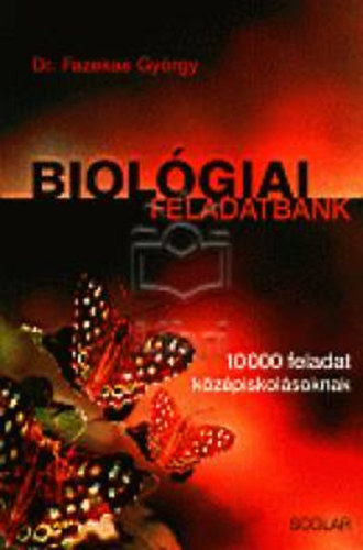 Dr. Fazekas Gyrgy - Biolgiai feladatbank - 10000 feladat kzpiskolsoknak