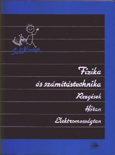Dr. Kovcs Istvn  (szerk.) - Fizika s szmtstechnika I-III. (I: Rezgsek, htan, elektromossgtan; II: Mechanika; III: Elektromgnessg, optika, atomfizika, csillagszat)