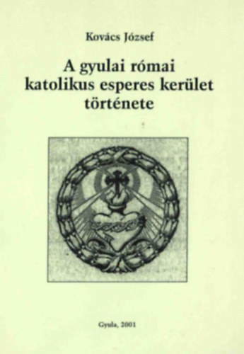 Dr. Kov�cs J�zsef - A gyulai r�mai katolikus esperes ker�let t�rt�nete