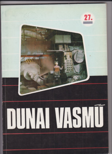 Asztalos Tibor - Réti Vilmos - Dunai vasmű 27. (XV. évfolyam 1. szám 1974)