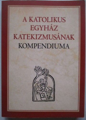 Szent Istvn Trsulat - A Katolikus Egyhz Katekizmusnak Kompendiuma