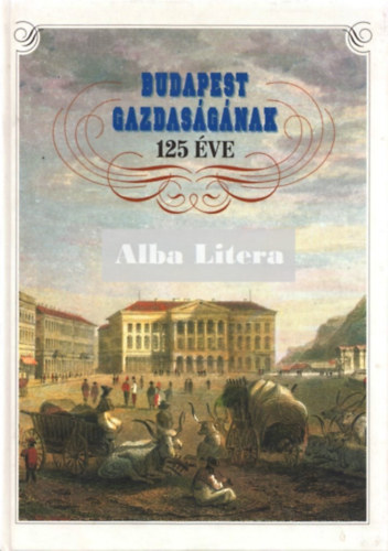 Kardos Jzsef  (szerk.) - Budapest gazdasgnak 125 ve