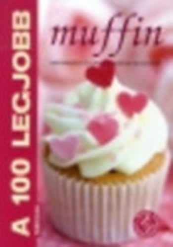 Korpdi Pter; Bogos Katalin - A 100 legjobb muffin
