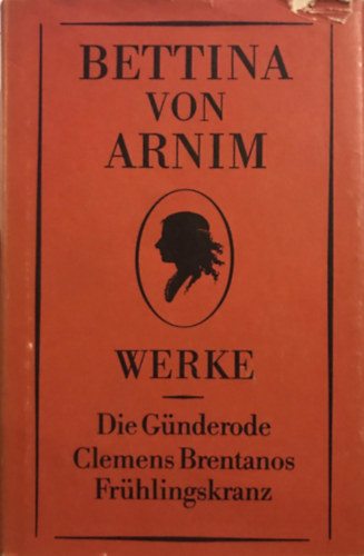Bettina von Arnim - Bettina von Arnim, Werke Teil 2: Die Gnderode; Clemens Brentanos Frhlingskranz