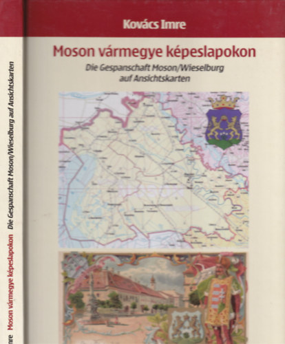 Kovács Imre - Moson vármegye képeslapokon - Die Gespanschaft Moson/Wieselburg auf Ansichtskarten
