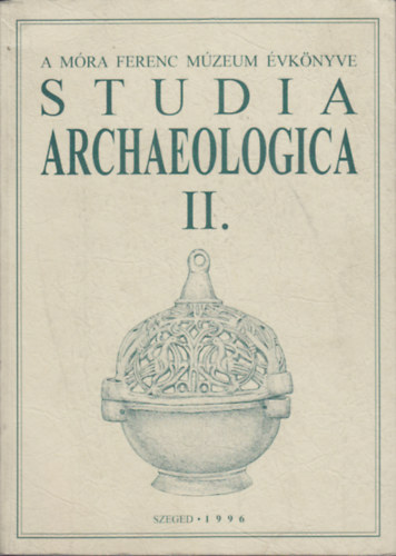 Bende Lvia,Lrinczy Gbor,Szalontai Csaba  (szerk) - Studia Archeologica II. (A Mra Ferenc Mzeum vknyve 1996.)