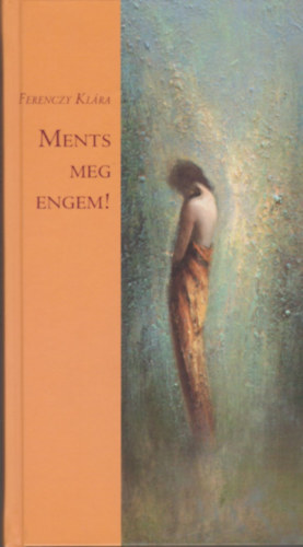 Ferenczy Kl�ra - Ments meg engem! - dedik�lt