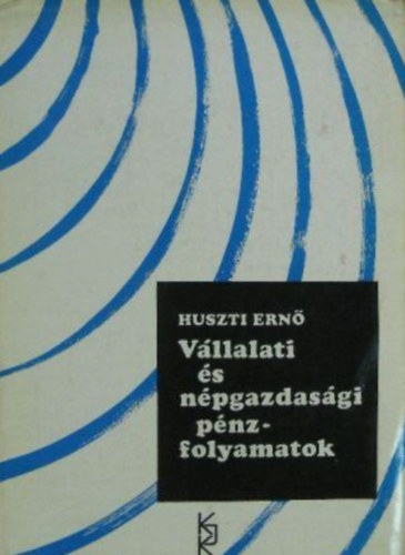 Huszti Ern� - V�llalati �s n�pgazdas�gi p�nzfolyamatok