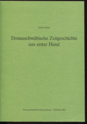 Josef Beer - Donauschwbische Zeitgesichte aus erster Hand
