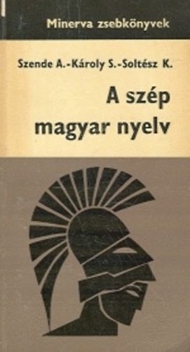 Kroly S. Szende A. - A szp magyar nyelv  (Minerva zsebknyv)