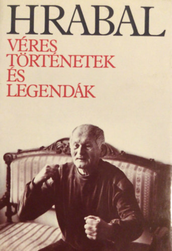 Bohumil Hrabal - V�res t�rt�netek �s legend�k